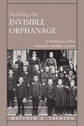 Książka Building the Invisible Orphanage Matthew A. Crenson