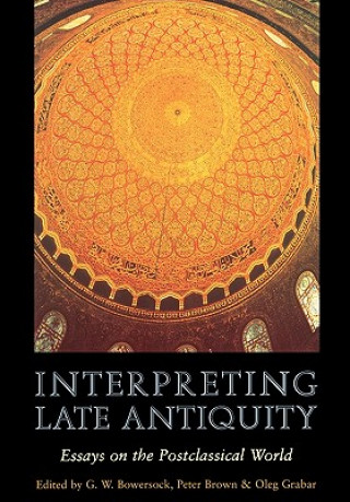 Kniha Interpreting Late Antiquity G. W. Bowersock