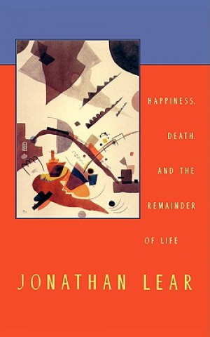 Kniha Happiness, Death, and the Remainder of Life Jonathan Lear