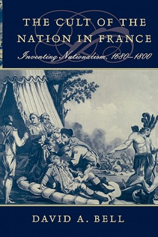 Könyv Cult of the Nation in France David A. Bell