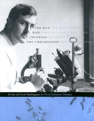 Carte Man Who Invented the Chromosome Oren Solomon Harman