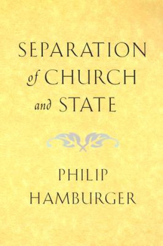 Kniha Separation of Church and State Philip Hamburger