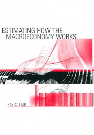 Kniha Estimating How the Macroeconomy Works Ray C. Fair