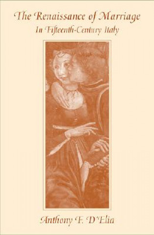 Book Renaissance of Marriage in Fifteenth-Century Italy Anthony F. D'Elia