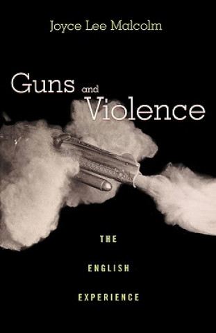 Carte Guns and Violence Joyce Lee Malcolm