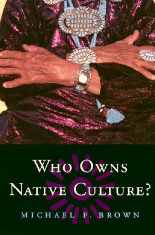 Carte Who Owns Native Culture? Michael F. Brown