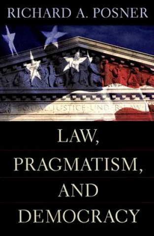 Knjiga Law, Pragmatism, and Democracy Richard A. Posner