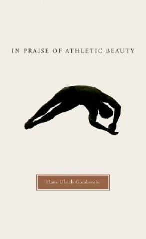 Libro In Praise of Athletic Beauty Hans Ulrich Gumbrecht