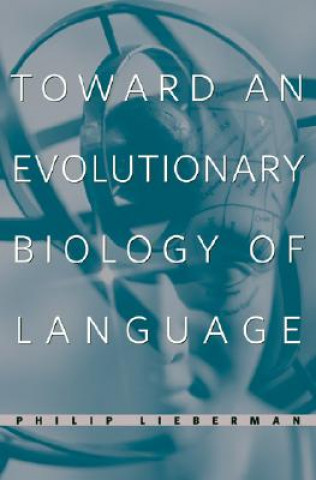 Kniha Toward an Evolutionary Biology of Language Philip Lieberman