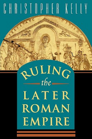 Βιβλίο Ruling the Later Roman Empire Christopher Kelly