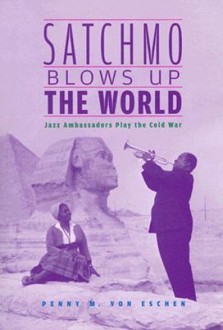 Kniha Satchmo Blows Up the World Penny M. Von Eschen