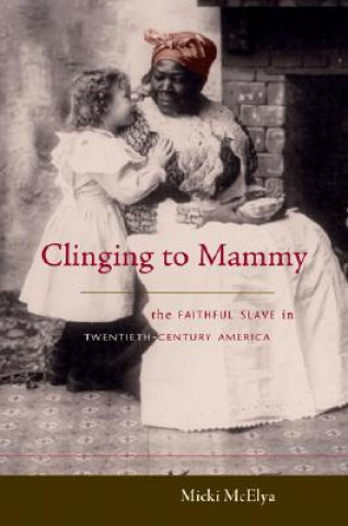 Könyv Clinging to Mammy Micki McElya