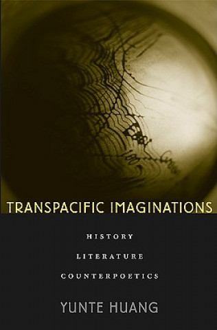 Carte Transpacific Imaginations Yunte Huang