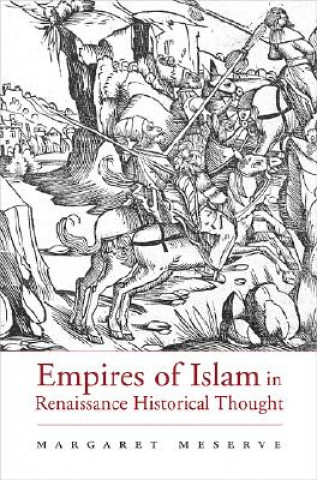 Kniha Empires of Islam in Renaissance Historical Thought Margaret Meserve