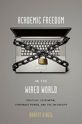 Könyv Academic Freedom in the Wired World Robert M. O'Neil