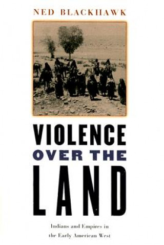 Könyv Violence over the Land Ned Blackhawk