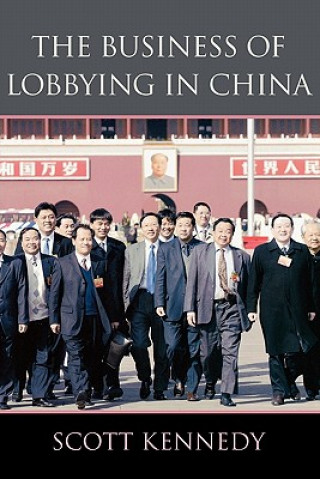 Kniha Business of Lobbying in China Scott Kennedy