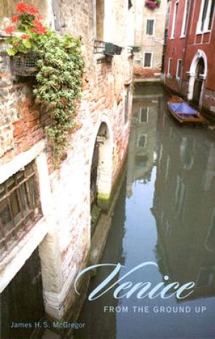 Libro Venice from the Ground Up James H. S. McGregor