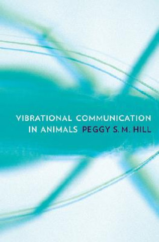Kniha Vibrational Communication in Animals Peggy S.M. Hill