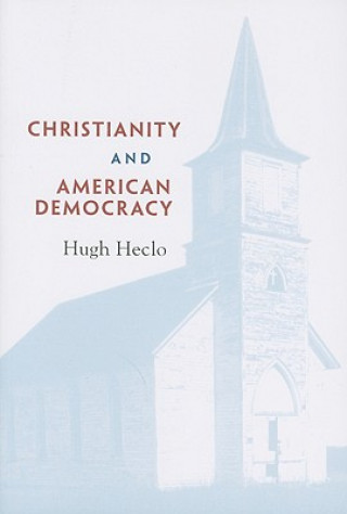 Könyv Christianity and American Democracy Hugh Heclo