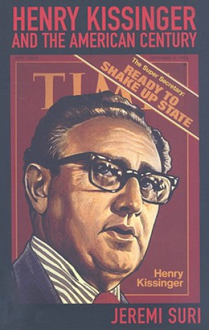 Kniha Henry Kissinger and the American Century Jeremi Suri