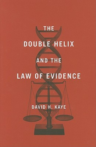 Könyv Double Helix and the Law of Evidence David H. Kaye