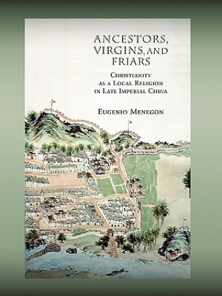 Carte Ancestors, Virgins, and Friars Eugenio Menegon