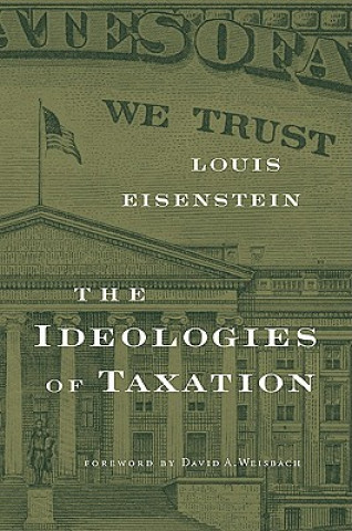 Könyv Ideologies of Taxation Louis Eisenstein