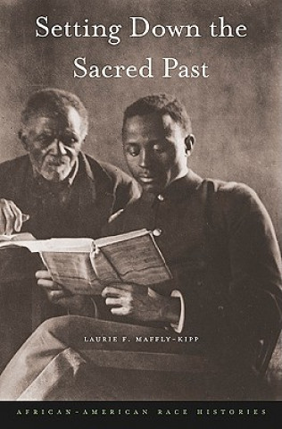 Kniha Setting Down the Sacred Past Laurie F. Maffly-Kipp