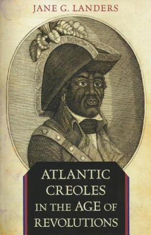 Книга Atlantic Creoles in the Age of Revolutions Jane G. Landers