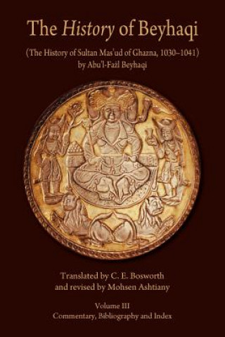 Könyv The History of Beyhaqi: The History of Sultan Mas'ud of Ghazna, 1030-1041 Abu'l-Fazl Beyhaqi