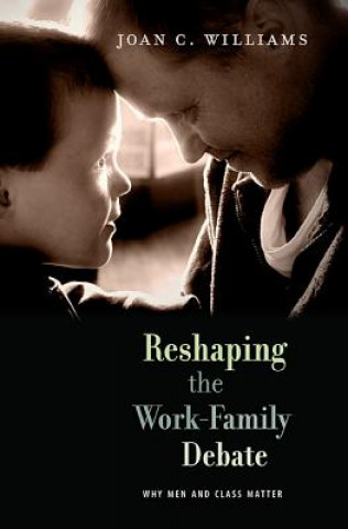 Kniha Reshaping the Work-Family Debate Joan C. Williams