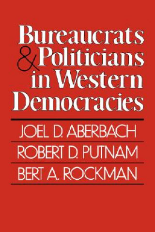Könyv Bureaucrats and Politicians in Western Democracies Joel D. Aberbach