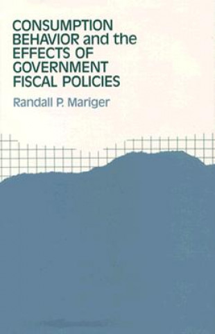 Könyv Consumption Behavior and the Effects of Government Fiscal Policies Randall P. Mariger