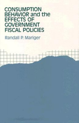 Книга Consumption Behavior and the Effects of Government Fiscal Policies Randall P. Mariger