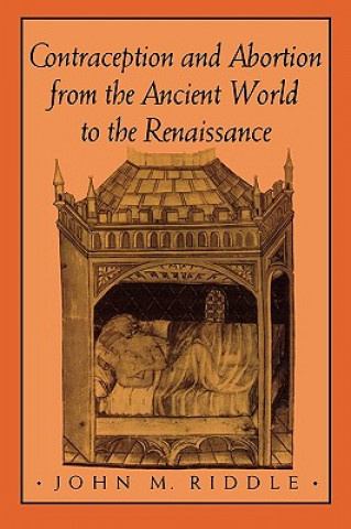 Kniha Contraception and Abortion from the Ancient World to the Renaissance John M. Riddle
