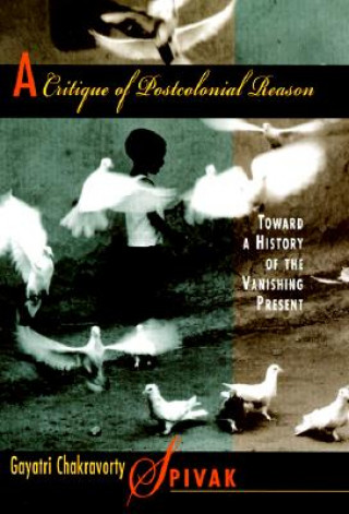 Kniha Critique of Postcolonial Reason Gayatri Chakravorty Spivak