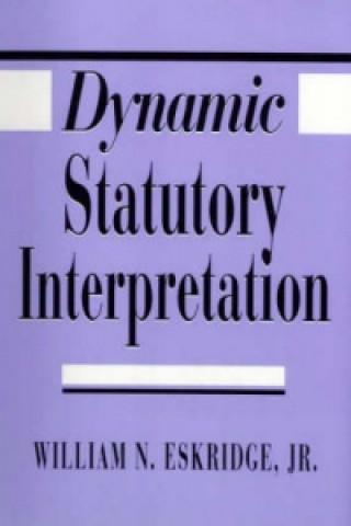 Kniha Dynamic Statutory Interpretation William N. Eskridge