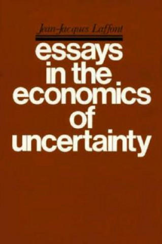 Kniha Essays in the Economics of Uncertainty Jean-Jacques Laffont