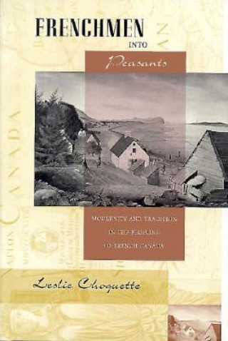 Książka Frenchmen into Peasants Leslie P. Choquette