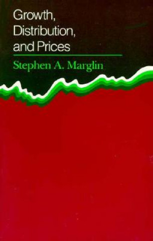 Książka Growth, Distribution, and Prices Stephen A. Marglin