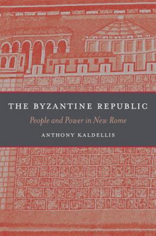 Kniha Byzantine Republic Anthony Kaldellism