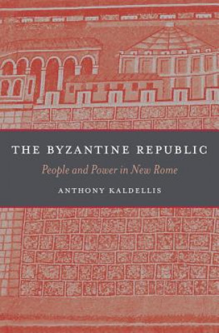 Könyv Byzantine Republic Anthony Kaldellism