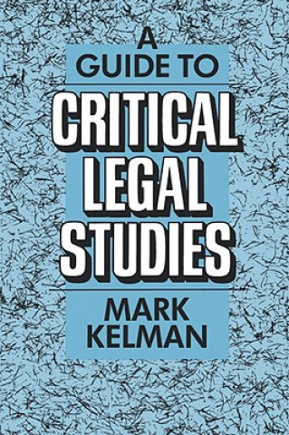 Kniha Guide to Critical Legal Studies Mark Kelman