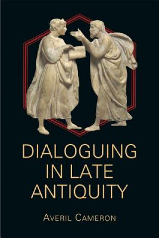 Kniha Dialoguing in Late Antiquity Averil Cameron