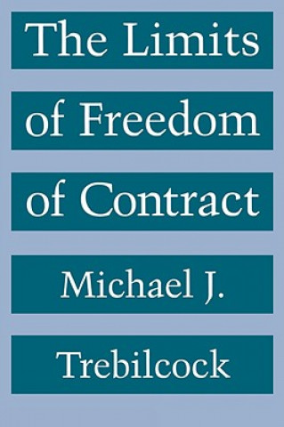 Kniha Limits of Freedom of Contract Michael J. Trebilcock