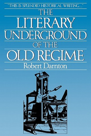 Carte Literary Underground of the Old Regime Robert Darnton