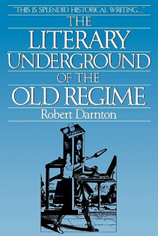 Книга Literary Underground of the Old Regime Robert Darnton