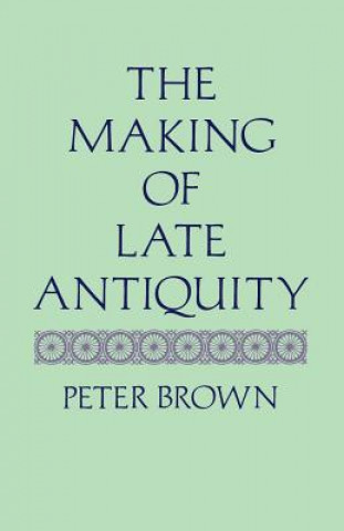 Carte Making of Late Antiquity Peter Brown