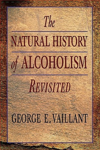 Kniha Natural History of Alcoholism Revisited George E. Vaillant